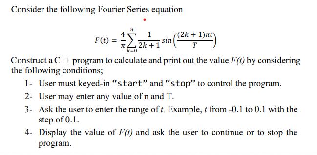 Consider the following Fourier Series equation F(t) = 4 7 n k=0 1 2k +11 sin (2k + 1)ntv Dit) T Construct a