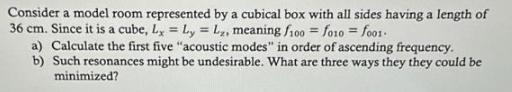 Consider a model room represented by a cubical box with all sides having a length of 36 cm. Since it is a