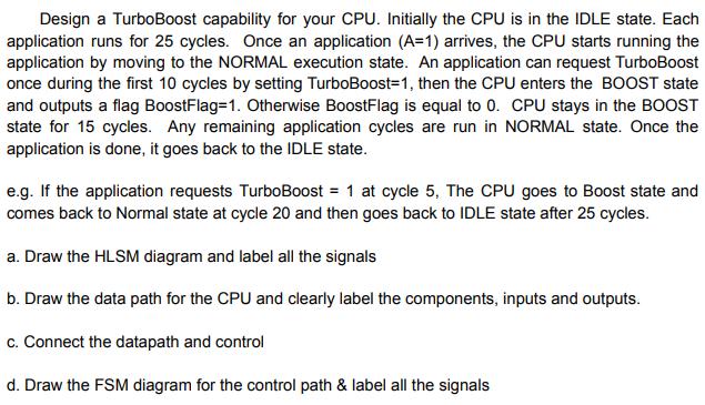 Design a TurboBoost capability for your CPU. Initially the CPU is in the IDLE state. Each application runs