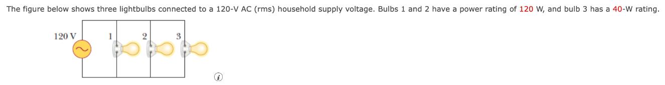 The figure below shows three lightbulbs connected to a 120-V AC (rms) household supply voltage. Bulbs 1 and 2