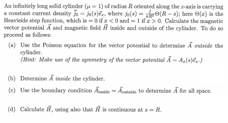 An infinitely long solid cylinder (u= 1) of radius R oriented along the z-axis is carrying a constant current