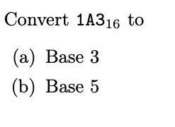 Convert 1A316 to (a) Base 3 (b) Base 5