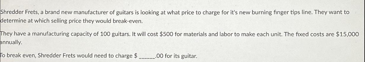 Shredder Frets, a brand new manufacturer of guitars is looking at what price to charge for it's new burning