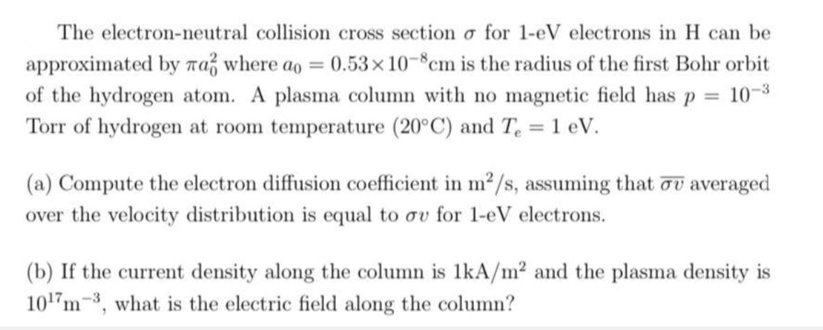 The electron-neutral collision cross section o for 1-eV electrons in H can be approximated by a where ao =