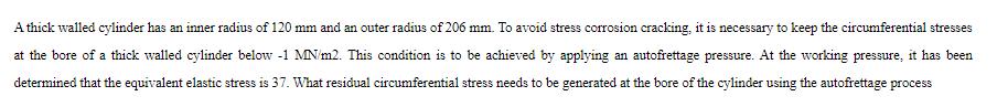 A thick walled cylinder has an inner radius of 120 mm and an outer radius of 206 mm. To avoid stress