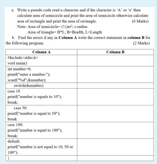 a. Write a pseudo code read a character and if the character is 'A' or 'a' then calculate area of semicircle