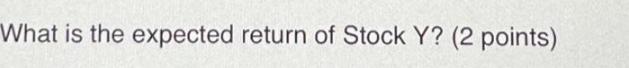 What is the expected return of Stock Y? (2 points)