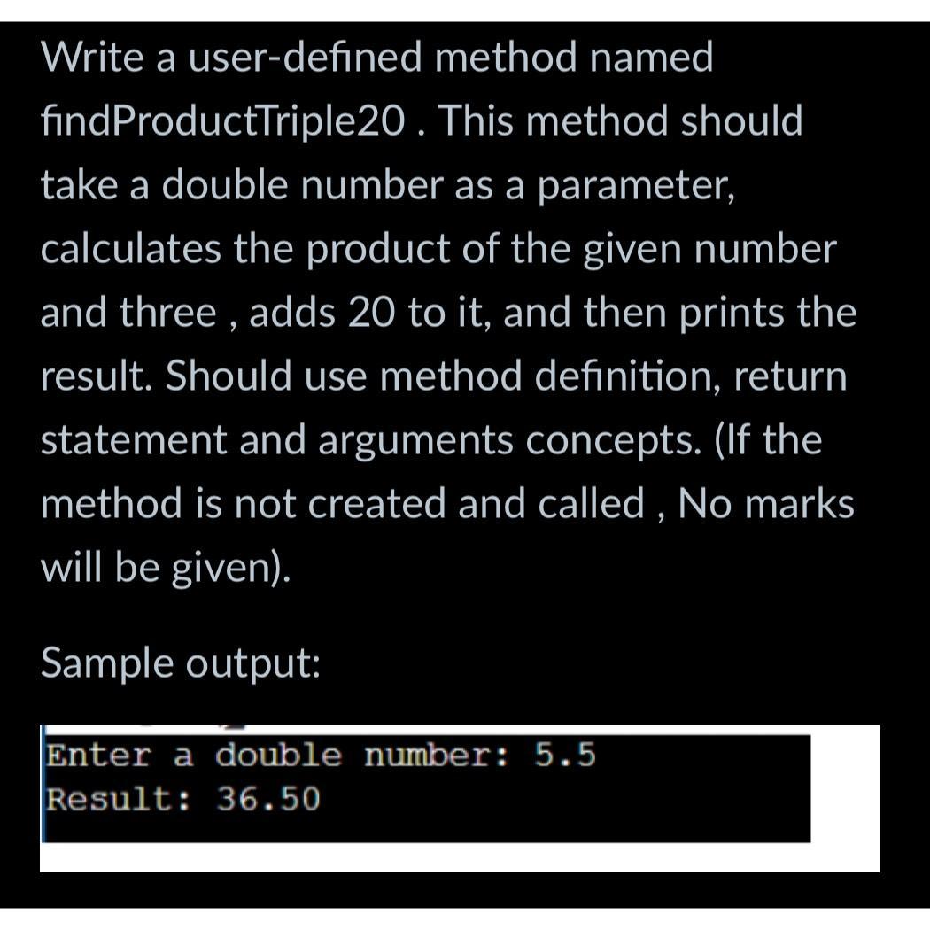 Write a user-defined method named find ProductTriple20. This method should take a double number as a