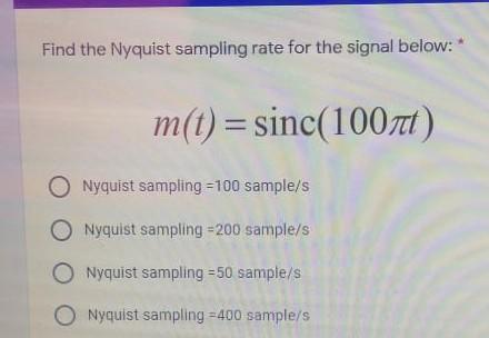 Find the Nyquist sampling rate for the signal below: m(t) = sinc(1007) O Nyquist sampling=100 sample/s O