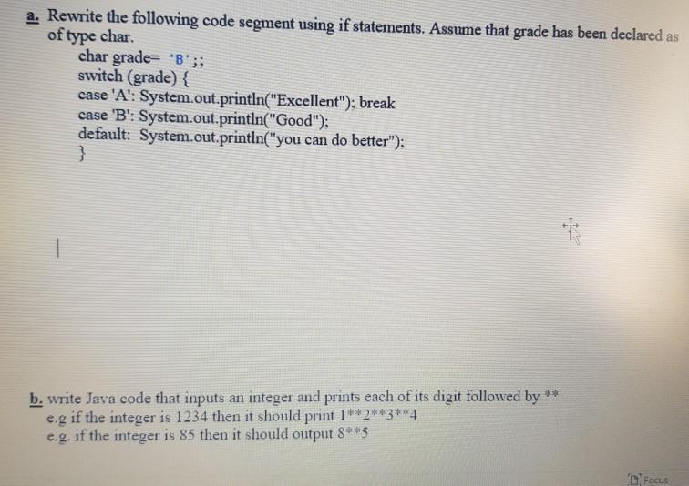 a. Rewrite the following code segment using if statements. Assume that grade has been declared as of type