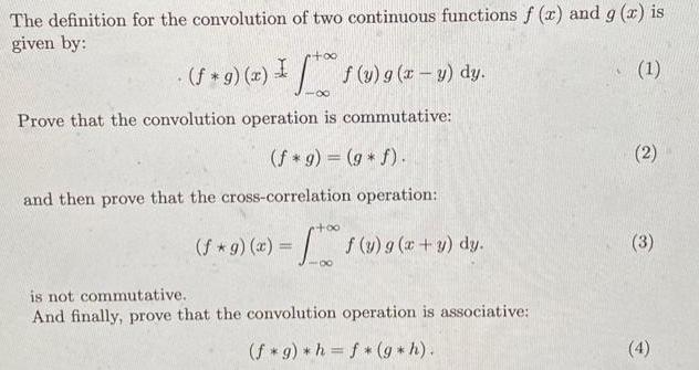 The definition for the convolution of two continuous functions f (x) and g(x) is given by: (1) - . (f*9) (x)