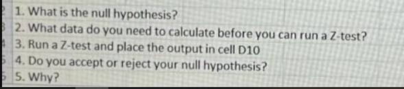 1. What is the null hypothesis? 2. What data do you need to calculate before you can run a Z-test? 3. Run a