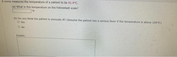 A nurse measures the temperature of a patient to be 41.4C. (a) What is this temperature on the Fahrenheit