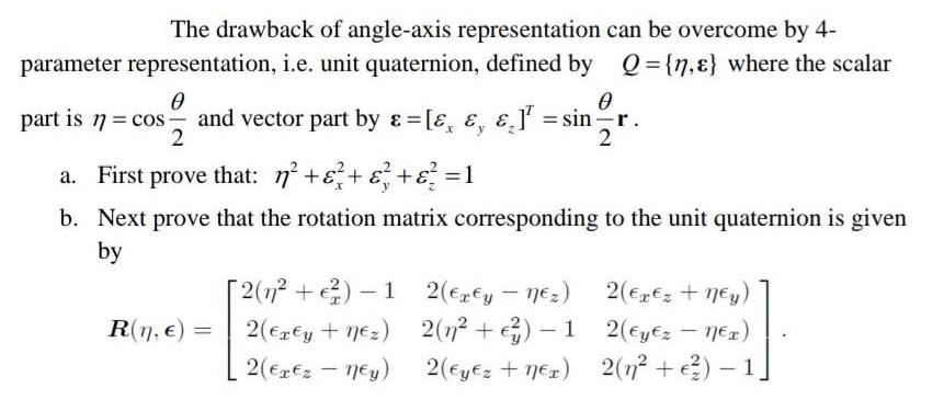 The drawback of angle-axis representation can be overcome by 4- parameter representation, i.e. unit