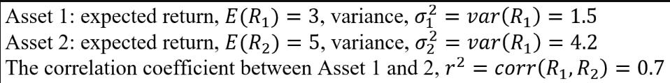 .2 .2 Asset 1: expected return, E (R) = 3, variance, o = var(R) = 1.5 Asset 2: expected return, E (R) = 5,