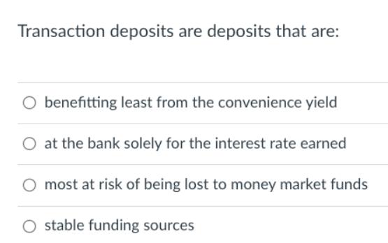 Transaction deposits are deposits that are: O benefitting least from the convenience yield at the bank solely
