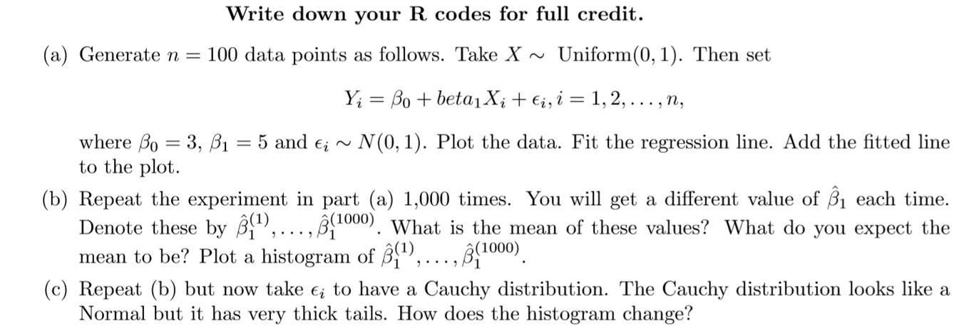 Write down your R codes for full credit. Uniform(0, 1). Then set (a) Generate n = 100 data points as follows.