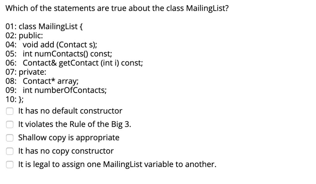 Which of the statements are true about the class MailingList? 01: class Mailing List { 02: public: 04: void