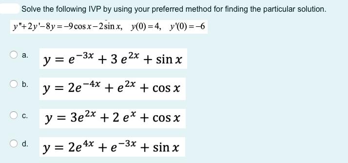 Solve the following IVP by using your preferred method for finding the particular solution. y