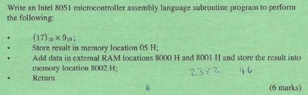 Write an Intel 8051 microcontroller assembly language subroutine program to perform the following: (17) 10 
