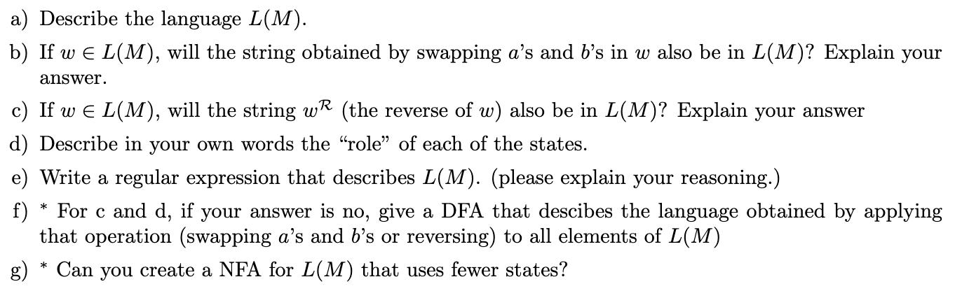 a) Describe the language L(M). b) If we L(M), will the string obtained by swapping a's and b's in w also be