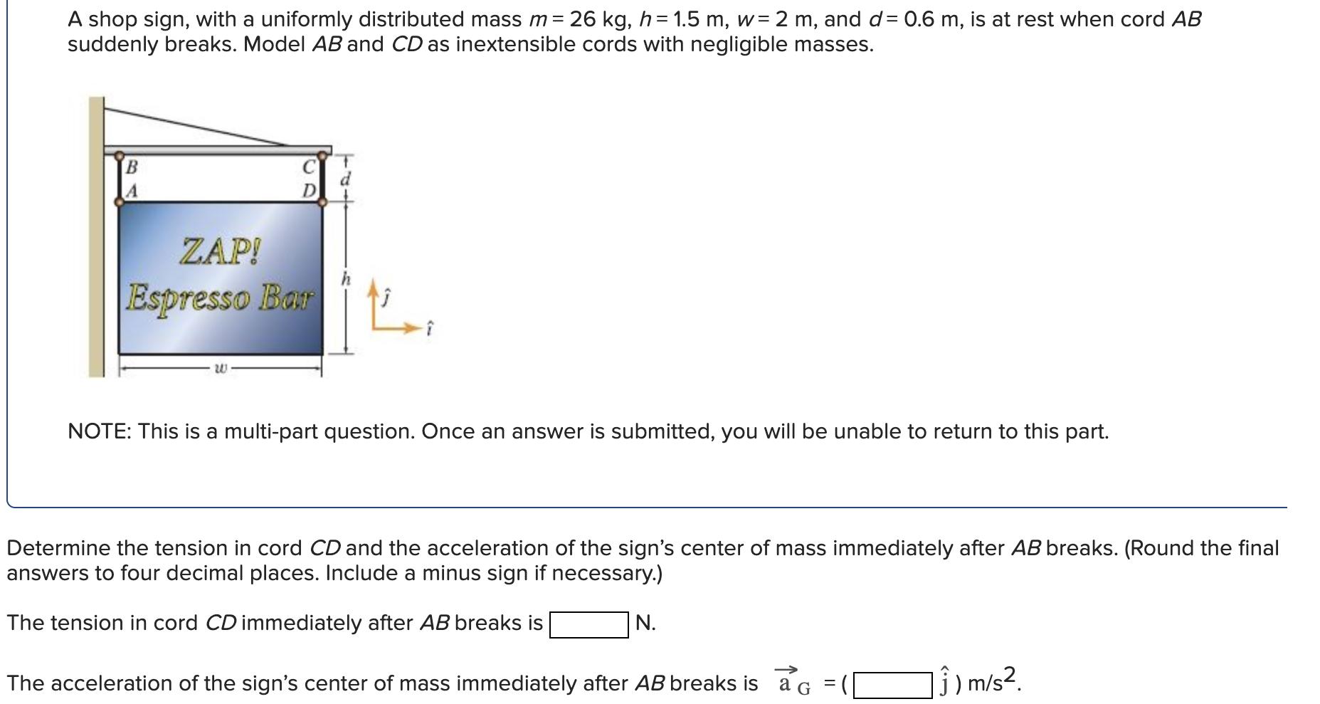 A shop sign, with a uniformly distributed mass m = 26 kg, h=1.5 m, w = 2 m, and d= 0.6 m, is at rest when