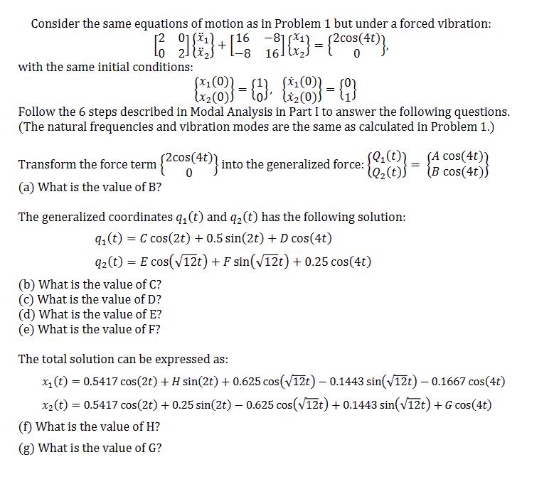 Consider the same equations of motion as in Problem 1 but under a forced vibration: 01 () [16 -81 [2]+[78] =