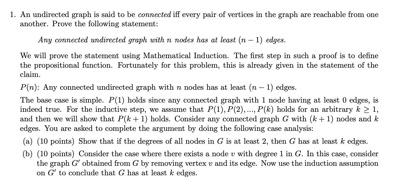 1. An undirected graph is said to be connected iff every pair of vertices in the graph are reachable from one