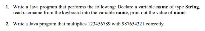 1. Write a Java program that performs the following: Declare a variable name of type String, read username