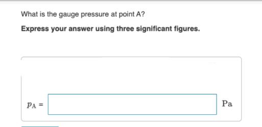 What is the gauge pressure at point A? Express your answer using three significant figures. PA = Pa