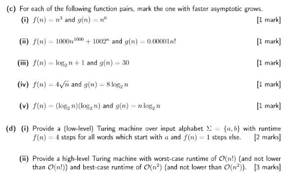 (c) For each of the following function pairs, mark the one with faster asymptotic grows. (i) f(n) = n and