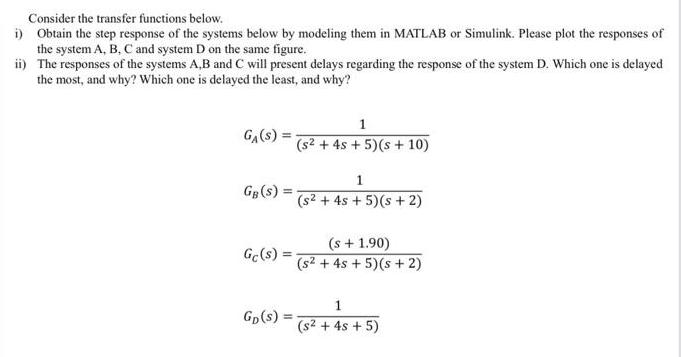 Consider the transfer functions below. i) Obtain the step response of the systems below by modeling them in