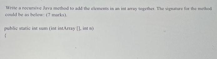 Write a recursive Java method to add the elements in an int array together. The signature for the method