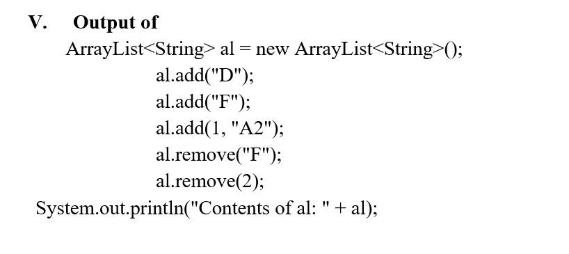 V. Output of ArrayList al = new ArrayList (); al.add(