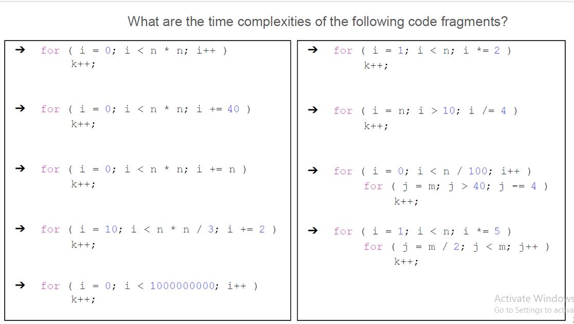 What are the time complexities of the following code fragments? for (i = 1; i < n; i = 2 ) k++; for (i = 0; i