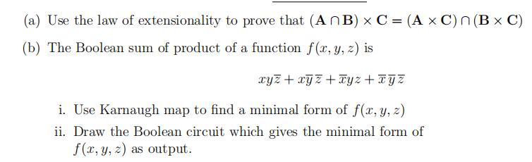 (a) Use the law of extensionality to prove that (ANB) x C = (A x C) n(B x C) (b) The Boolean sum of product