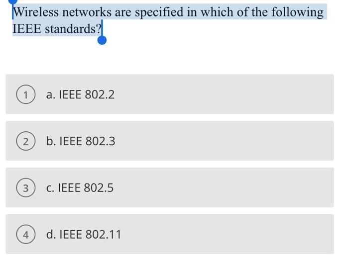 Wireless networks are specified in which of the following IEEE standards? 1 a. IEEE 802.2 2) b. IEEE 802.3 3