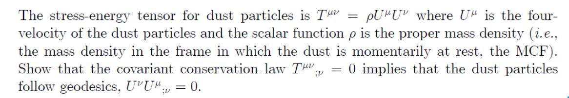 The stress-energy tensor for dust particles is T PUU where U is the four- velocity of the dust particles and