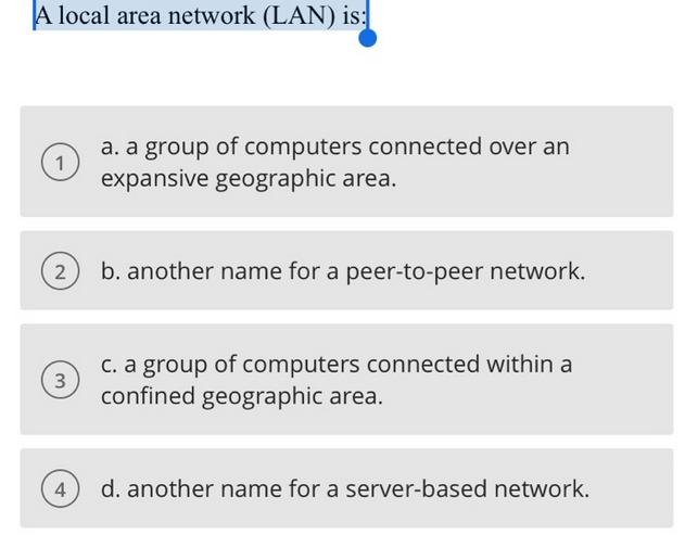 A local area network (LAN) is: 1 2 a. a group of computers connected over an expansive geographic area. 4 b.