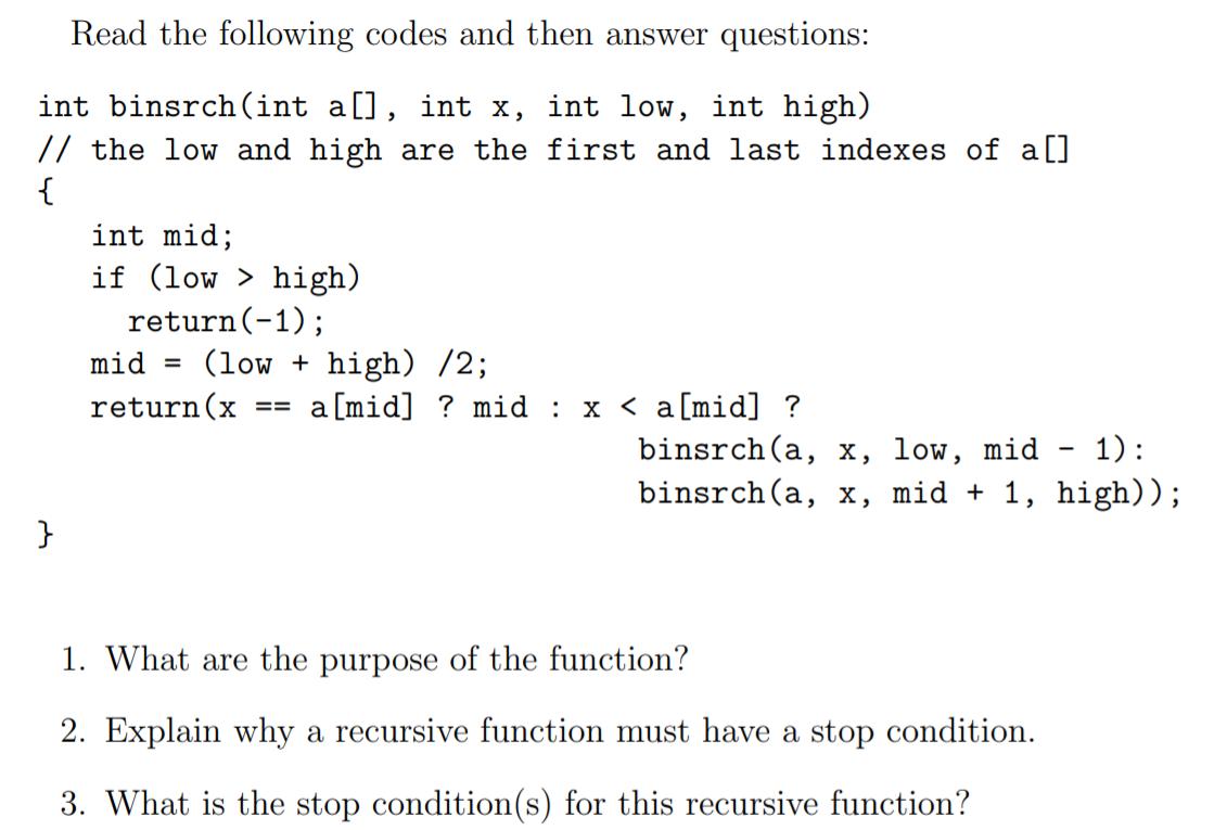 Read the following codes and then answer questions: int binsrch (int a[], int x, int low, int high) // the