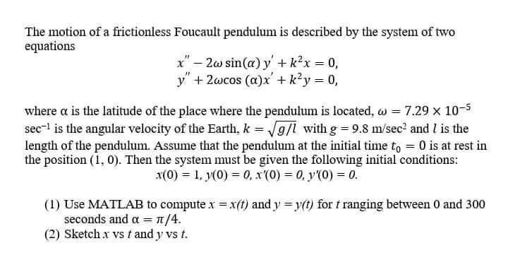 The motion of a frictionless Foucault pendulum is described by the system of two equations x