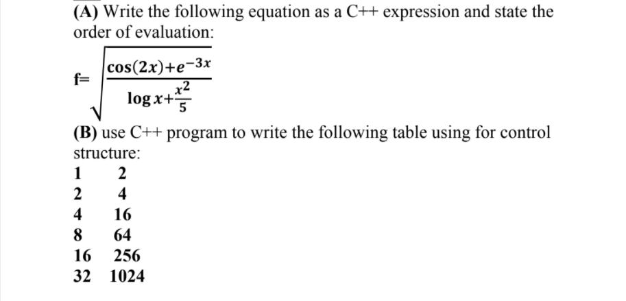 (A) Write the following equation as a C++ expression and state the order of evaluation: f= cos(2x)+e-3x log