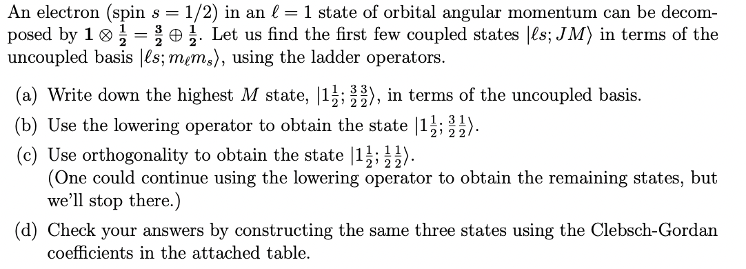 An electron (spin s = 1/2) in an = 1 state of orbital angular momentum can be decom- posed by 10 = /0 12. Let