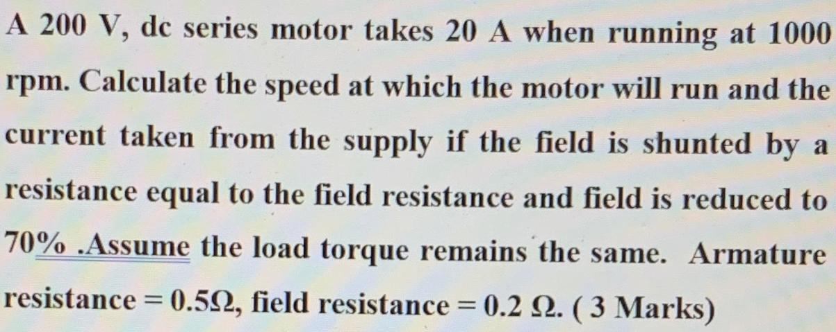 A 200 V, dc series motor takes 20 A when running at 1000 rpm. Calculate the speed at which the motor will run