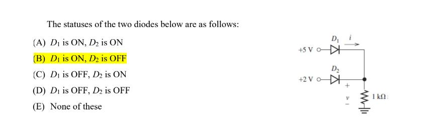 The statuses of the two diodes below are as follows: (A) D is ON, D2 is ON (B) D1 is ON, D2 is OFF (C) D1 is