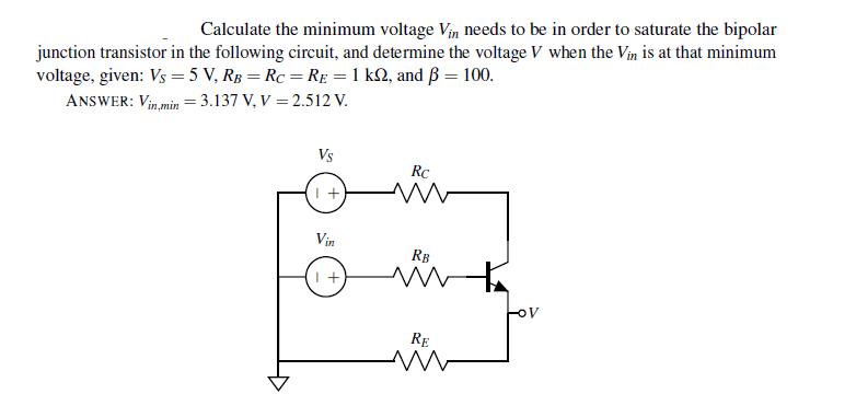 Calculate the minimum voltage Vin needs to be in order to saturate the bipolar junction transistor in the