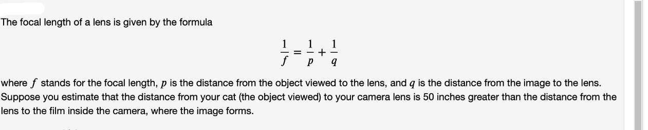 The focal length of a lens is given by the formula 1 1 1 -+- P q f = where f stands for the focal length, p