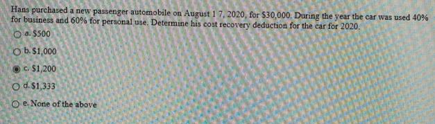 Hans purchased a new passenger automobile on August 17, 2020, for $30,000. During the year the car was used