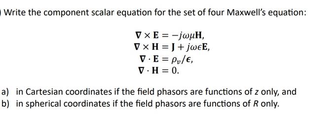 Write the component scalar equation for the set of four Maxwell's equation: V XE = -jwH, V x H = J + jweE, V.