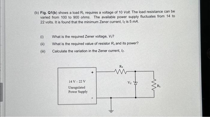 (b) Fig. Q1(b) shows a load R requires a voltage of 10 Volt. The load resistance can be varied from 100 to